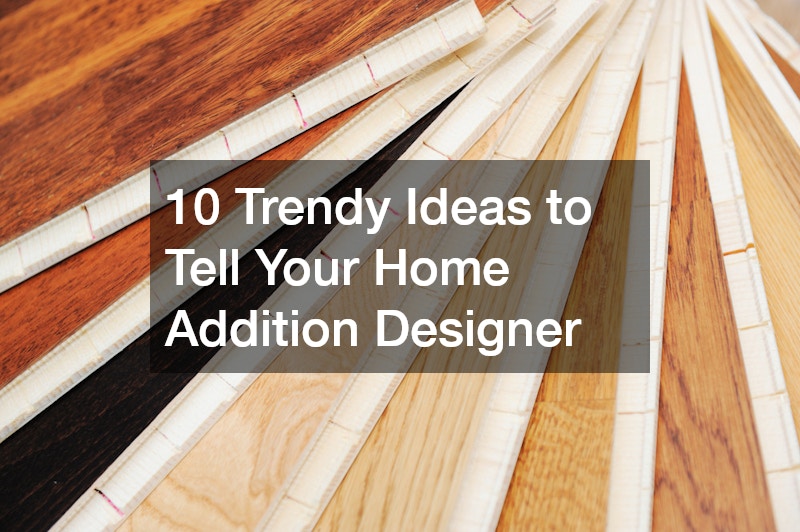10 Trendy Ideas to Tell Your Home Addition Designer